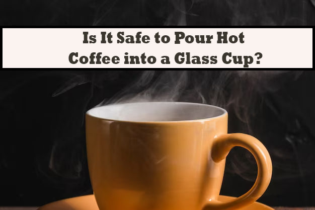 Is-It-Safe-to-Pour-Hot-Coffee-into-a-Glass-Cup