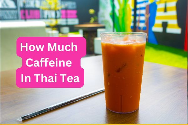 How Much Caffeine In Thai Tea